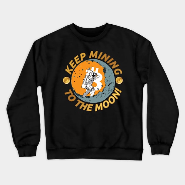 Keep Mining - To The Moon! for Hodler, Miner & Crypto Fans Crewneck Sweatshirt by The Hammer